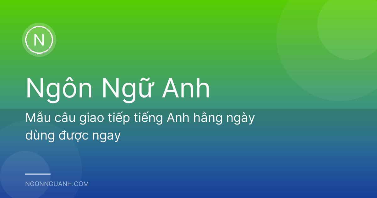 Mẫu câu giao tiếp tiếng Anh hằng ngày dùng được ngay