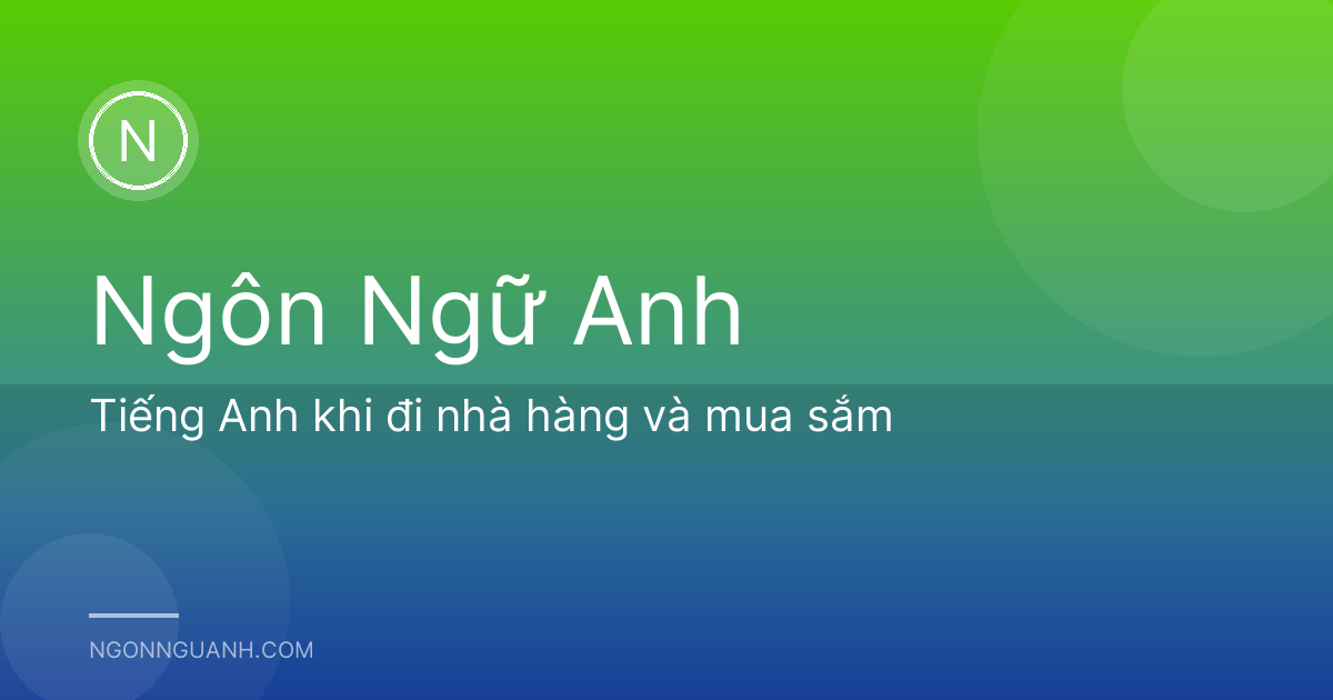 Tiếng Anh khi đi nhà hàng và mua sắm