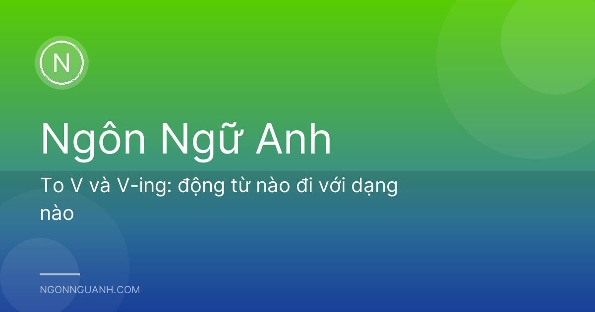 To V và V-ing: động từ nào đi với dạng nào